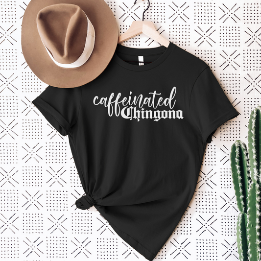 Caffeinated Chingona Shirt