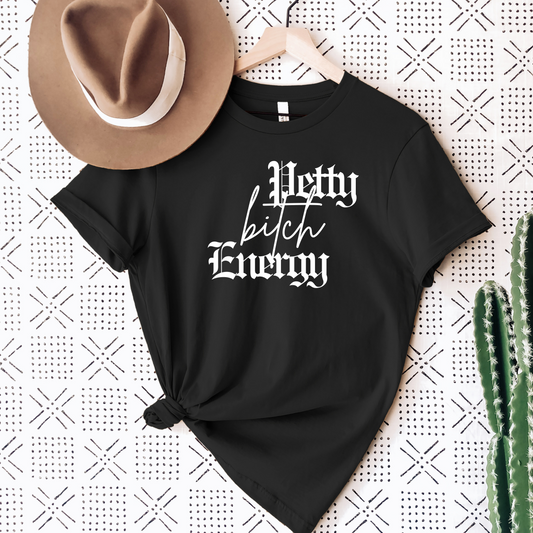 Petty Bitch Energy Shirt